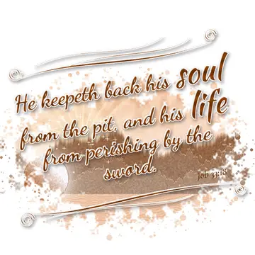 Job 33:18 – He keepeth back his soul from the pit, and his life from perishing by the sword.