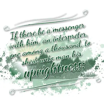 Job 33:23 – If there be a messenger with him, an interpreter, one among a thousand, to shew unto man his uprightness:
