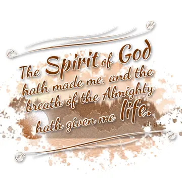 Job 33:4 – The Spirit of God hath made me, and the breath of the Almighty hath given me life.