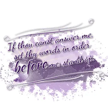 Job 33:5 – If thou canst answer me, set thy words in order before me, stand up.