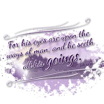 Job 34:21 – For his eyes are upon the ways of man, and he seeth all his goings.