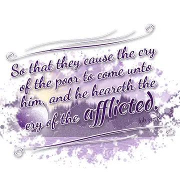 Job 34:28 – So that they cause the cry of the poor to come unto him, and he heareth the cry of the afflicted.