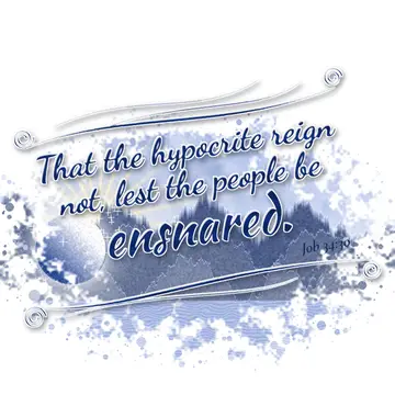 Job 34:30 – That the hypocrite reign not, lest the people be ensnared.
