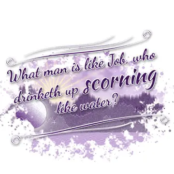 Job 34:7 – What man is like Job, who drinketh up scorning like water?