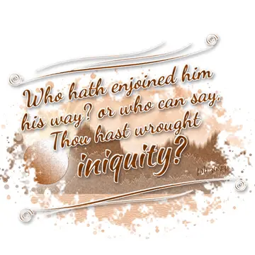 Job 36:23 – Who hath enjoined him his way? or who can say, Thou hast wrought iniquity?