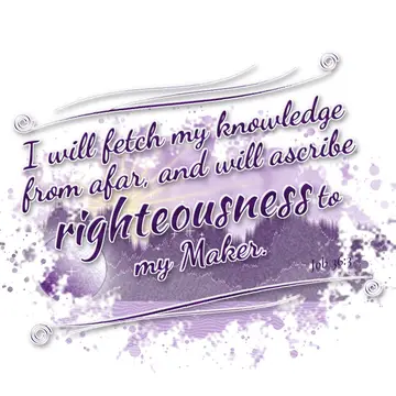 Job 36:3 – I will fetch my knowledge from afar, and will ascribe righteousness to my Maker.