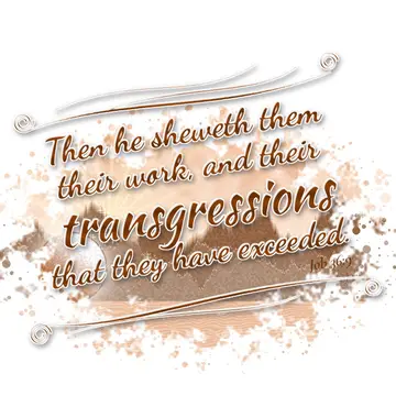 Job 36:9 – Then he sheweth them their work, and their transgressions that they have exceeded.