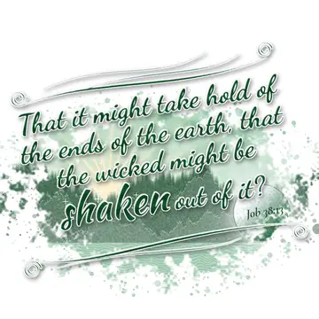 Job 38:13 – That it might take hold of the ends of the earth, that the wicked might be shaken out of it?