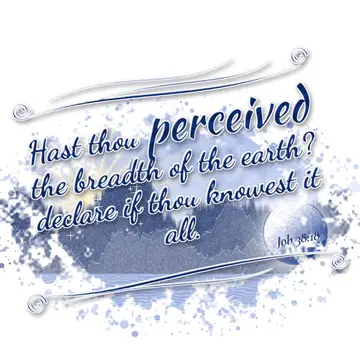 Job 38:18 – Hast thou perceived the breadth of the earth? declare if thou knowest it all.