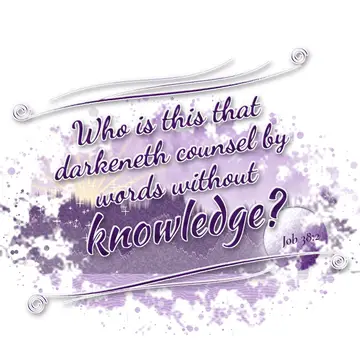 Job 38:2 – Who is this that darkeneth counsel by words without knowledge?