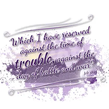 Job 38:23 – Which I have reserved against the time of trouble, against the day of battle and war?