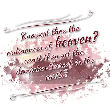 Job 38:33 – Knowest thou the ordinances of heaven? canst thou set the dominion thereof in the earth?