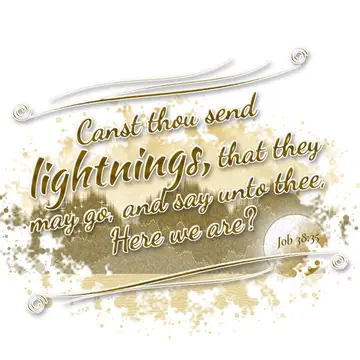 Job 38:35 – Canst thou send lightnings, that they may go, and say unto thee, Here we are?