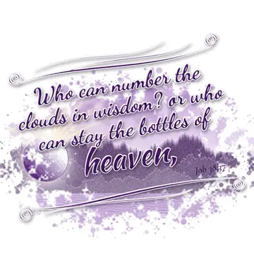 Job 38:37 – Who can number the clouds in wisdom? or who can stay the bottles of heaven,