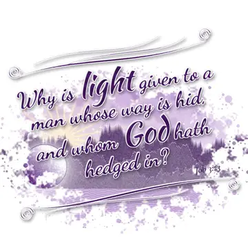 Job 3:23 – Why is light given to a man whose way is hid, and whom God hath hedged in?