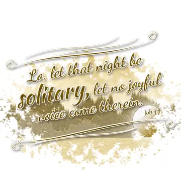 Job 3:7 – Lo, let that night be solitary, let no joyful voice come therein.