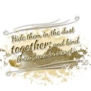 Job 40:13 – Hide them in the dust together; and bind their faces in secret.