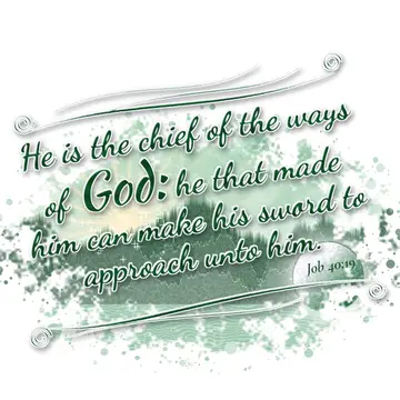 Job 40:19 – He is the chief of the ways of God: he that made him can make his sword to approach unto him.