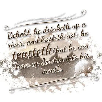 Job 40:23 – Behold, he drinketh up a river, and hasteth not: he trusteth that he can draw up Jordan into his mouth.
