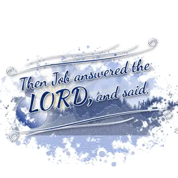 Job 40:3 – Then Job answered the LORD, and said,