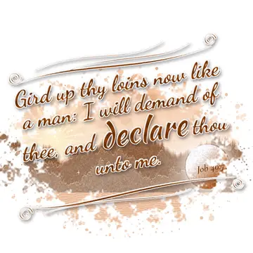 Job 40:7 – Gird up thy loins now like a man: I will demand of thee, and declare thou unto me.