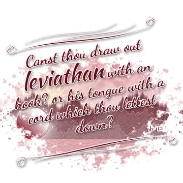 Job 41:1 – Canst thou draw out leviathan with an hook? or his tongue with a cord which thou lettest down?