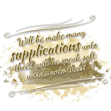 Job 41:3 – Will he make many supplications unto thee? will he speak soft words unto thee?