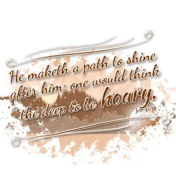Job 41:32 – He maketh a path to shine after him; one would think the deep to be hoary.