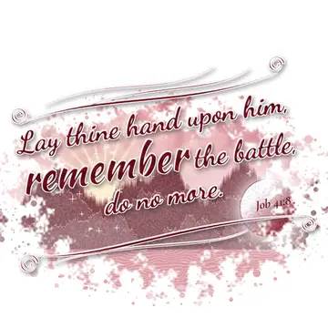 Job 41:8 – Lay thine hand upon him, remember the battle, do no more.