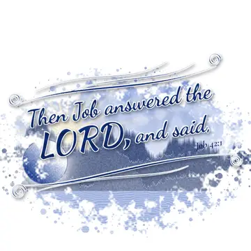 Job 42:1 – Then Job answered the LORD, and said,