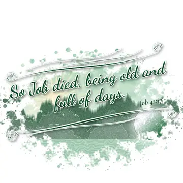 Job 42:17 – So Job died, being old and full of days.