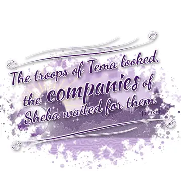 Job 6:19 – The troops of Tema looked, the companies of Sheba waited for them.