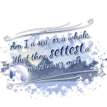 Job 7:12 – Am I a sea, or a whale, that thou settest a watch over me?