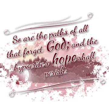 Job 8:13 – So are the paths of all that forget God; and the hypocrite's hope shall perish: