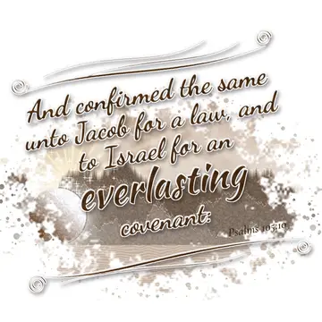 Psalms 105:10 – And confirmed the same unto Jacob for a law, and to Israel for an everlasting covenant: