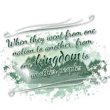 Psalms 105:13 – When they went from one nation to another, from one kingdom to another people;