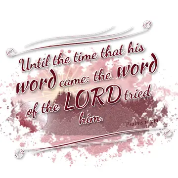 Psalms 105:19 – Until the time that his word came: the word of the LORD tried him.
