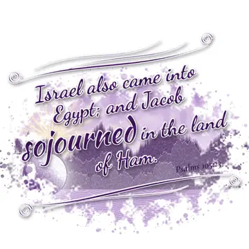 Psalms 105:23 – Israel also came into Egypt; and Jacob sojourned in the land of Ham.