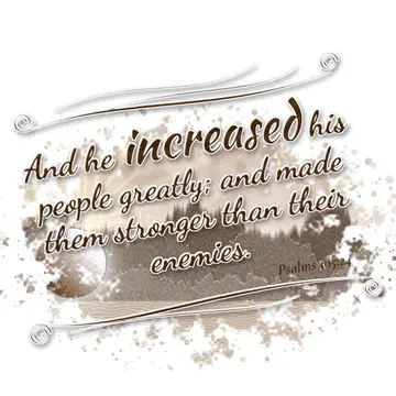 Psalms 105:24 – And he increased his people greatly; and made them stronger than their enemies.