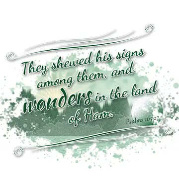 Psalms 105:27 – They shewed his signs among them, and wonders in the land of Ham.