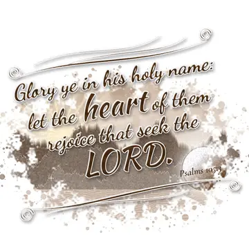 Psalms 105:3 – Glory ye in his holy name: let the heart of them rejoice that seek the LORD.