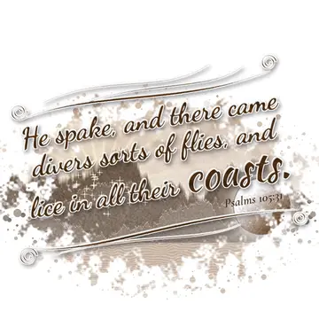 Psalms 105:31 – He spake, and there came divers sorts of flies, and lice in all their coasts.