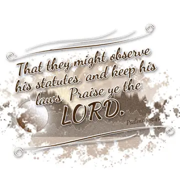 Psalms 105:45 – That they might observe his statutes, and keep his laws. Praise ye the LORD.