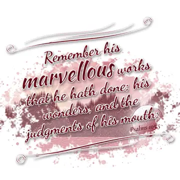 Psalms 105:5 – Remember his marvellous works that he hath done; his wonders, and the judgments of his mouth;
