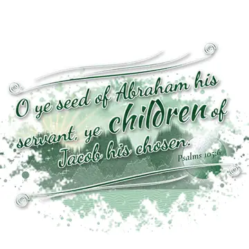 Psalms 105:6 – O ye seed of Abraham his servant, ye children of Jacob his chosen.