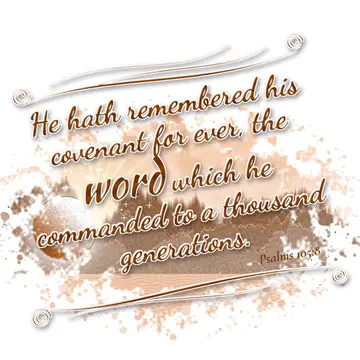 Psalms 105:8 – He hath remembered his covenant for ever, the word which he commanded to a thousand generations.