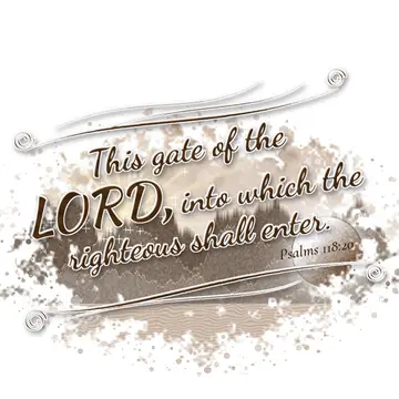 Psalms 118:20 – This gate of the LORD, into which the righteous shall enter.