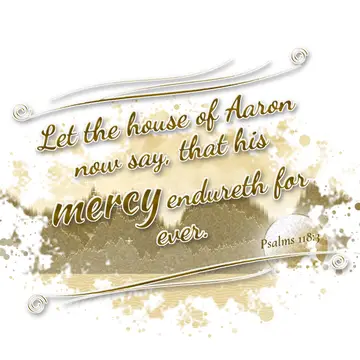 Psalms 118:3 – Let the house of Aaron now say, that his mercy endureth for ever.
