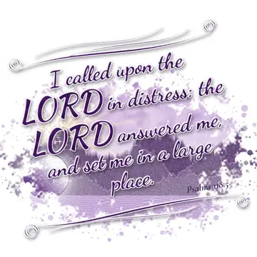 Psalms 118:5 – I called upon the LORD in distress: the LORD answered me, and set me in a large place.