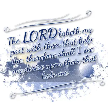 Psalms 118:7 – The LORD taketh my part with them that help me: therefore shall I see my desire upon them that hate me.